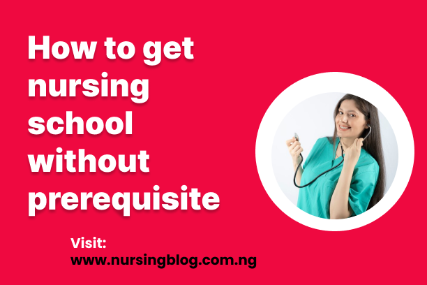 HOW TO GET INTO NURSING SCHOOL WITHOUT PREREQUISITES