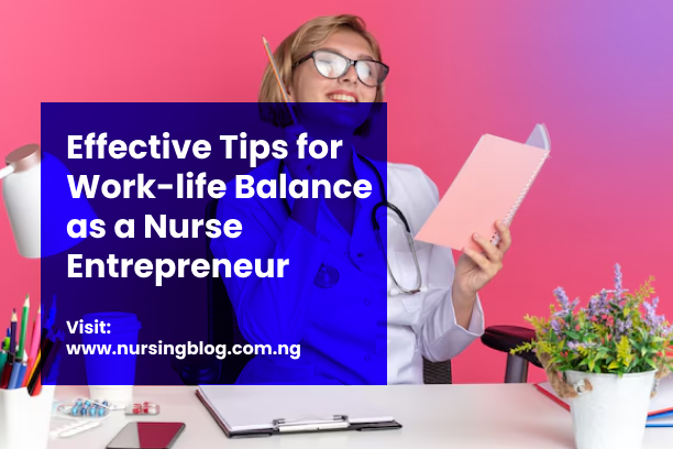 Effective Tips for Work-life Balance as a Nurse Entrepreneur