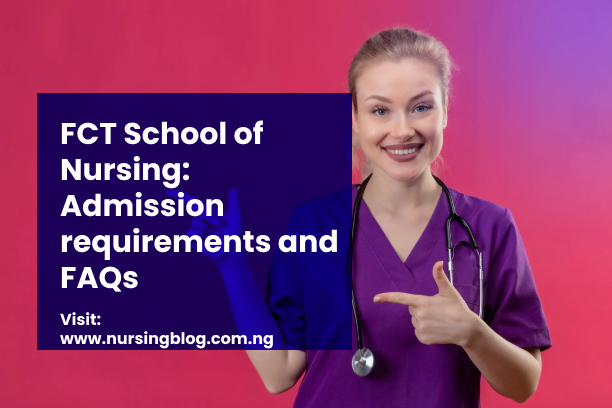 FCT School of Nursing: Admission requirements and  FAQs