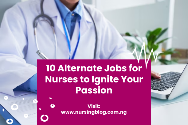 10 Alternate Jobs for Nurses to Ignite Your Passion